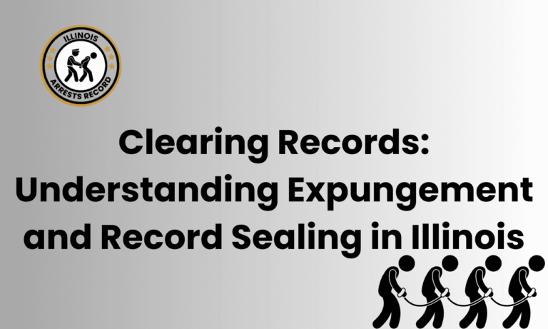 Clearing Records Understanding Expungement and Record Sealing in Illinois 4