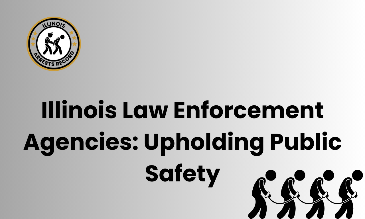 Illinois Law Enforcement Agencies Upholding Public Safety